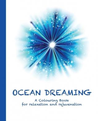 Ocean Dreaming: A Colouring Book for relaxation and rejuvenation: 5 (Colouring for Relaxation and Rejuvenation)