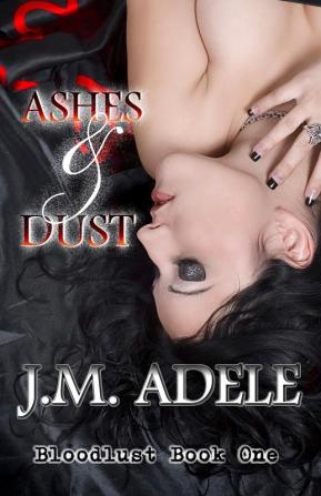 Ashes and Dust: 1 (Bloodlust)