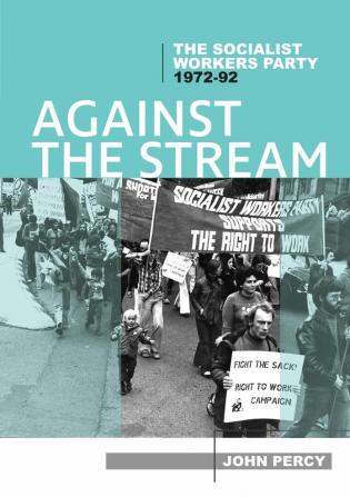 Against the Stream: The Socialist Workers Party 1972-92 (History of the DSP)