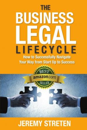 The Business Legal Lifecycle: How to Successfully Navigate Your Way from Start Up to Success