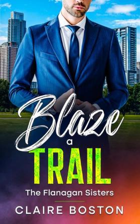 Blaze a Trail: 3 (Flanagan Sisters)