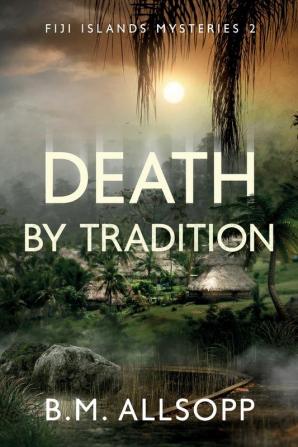 Death By Tradition: Fiji Islands Mysteries 2