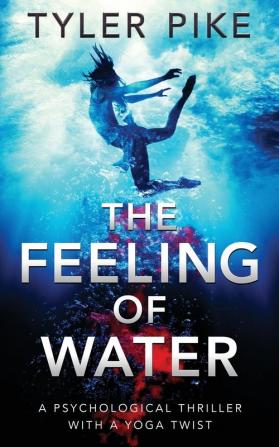 The Feeling of Water: 2 (Magical Realism Action Thrillers Alice Brickstone)