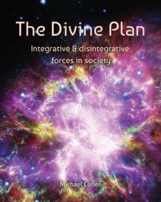 The Divine Plan: Integrative & disintegrative forces in society: 2 (Reflections on Reality)