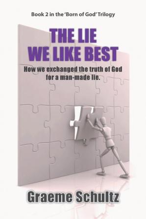 The Lie We Like Best: How We Exchanged the Truth Of God For A Man-made Lie (Book 2)