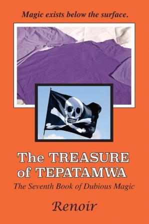 The Treasure Of Tepatamwa: The Seventh Book of Dubious Magic: 7