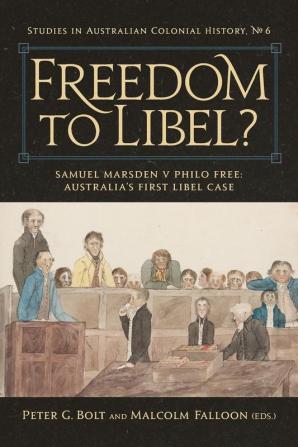 Freedom to Libel?: Samuel Marsden v. Philo Free: Australia's First Libel Case: 6 (Studies in Australian Colonial History)