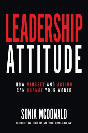 Leadership Attitude: How Mindset and Action Can Change Your World