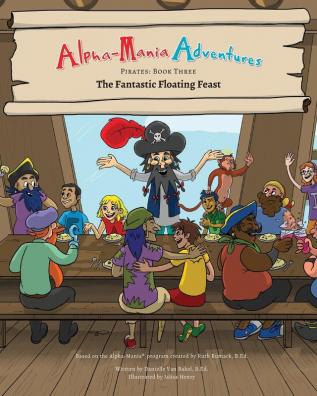 Alpha-Mania Adventures: The Fantastic Floating Feast: An Alliteration Book: 3 (Pirates)