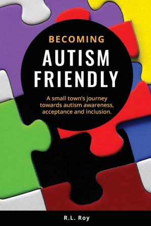 Becoming Autism Friendly: A small town's journey towards autism awareness acceptance and inclusion.