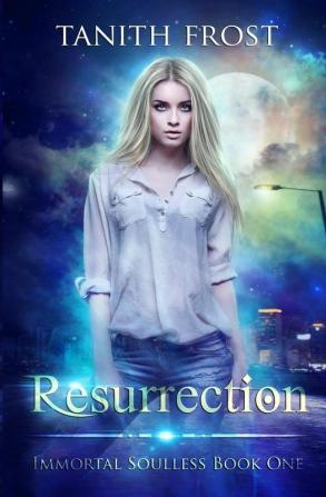 Resurrection: Immortal Soulless Book One: 1