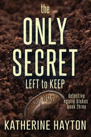 The Only Secret Left to Keep: 3 (Ngaire Blakes Mystery)