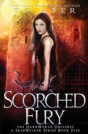 Scorched Fury: A SkinWalker Novel #5: A DarkWorld Series (Darkworld: Skinwalker)