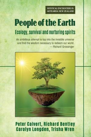 People of the Earth: Ecology survival and nurturing spirits (Mystical Encounters of Aotearoa New Zealand)