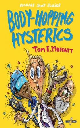 Body-Popping Hysterics: Hilarious Action-Packed Short Stories for 8 to 12 year-olds (Bonkers Short Stories)