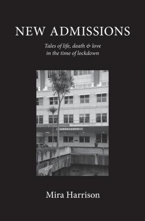 New Admissions: Tales of life death and love in the time of lockdown