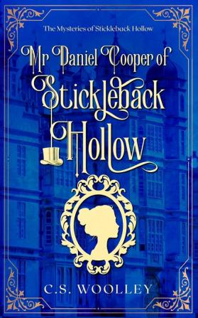 Mr Daniel Cooper of Stickleback Hollow: A British Victorian Cozy Mystery: 3 (Mysteries of Stickleback Hollow)