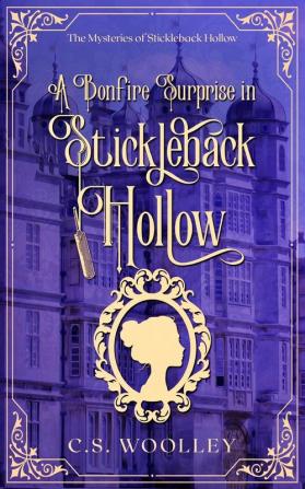 A Bonfire Surprise in Stickleback Hollow: A British Victorian Cozy Mystery: 5 (Mysteries of Stickleback Hollow)