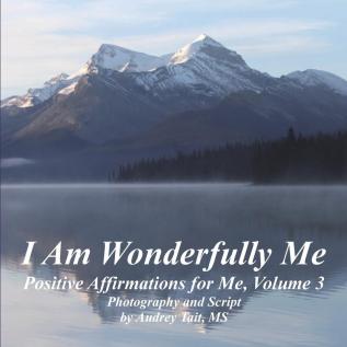 I Am Wonderfully Me: Positive Affirmations for Me! Volume 3