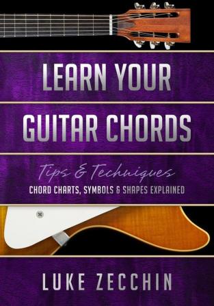 Learn Your Guitar Chords: Chord Charts Symbols & Shapes Explained (Book + Online Bonus)