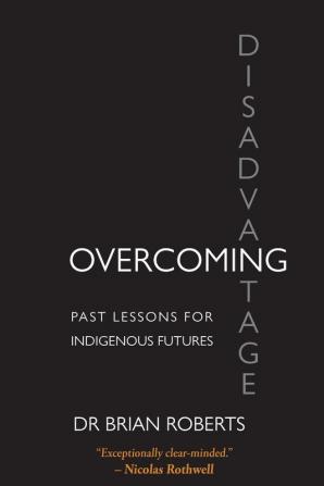 Overcoming Disadvantage: Past Lessons for Indigenous Futures