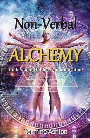 Non-Verbal Alchemy: Understand Hidden Communication: 1