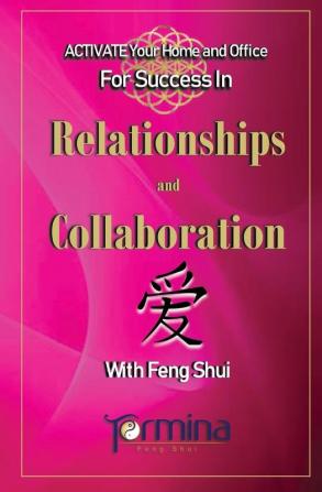 ACTIVATE YOUR Home and Office For Success in Relationships and Collaboration: With Feng Shui: 1 (Activate Your Success in Relationships)