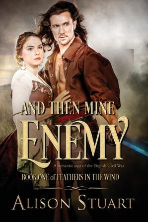 And Then Mine Enemy: A romance of the English Civil War