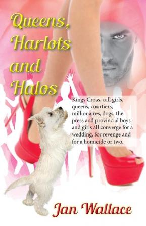 Queens Harlots and Halos: Kings Cross call girls queens courtiers millionaires dogs the press and provincial boys and girls all converge for a wedding for revenge and for a homicide or two.