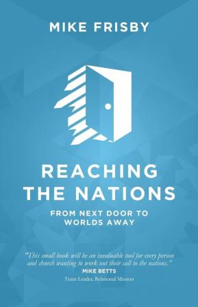 Reaching the Nations: How to: identify prepare and support local church members to become cross-cultural servants