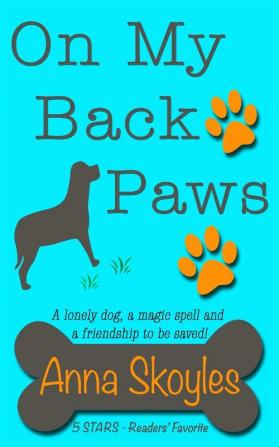 On My Back Paws: A Lonely Dog a Magic Spell and a Friendship to be Saved!