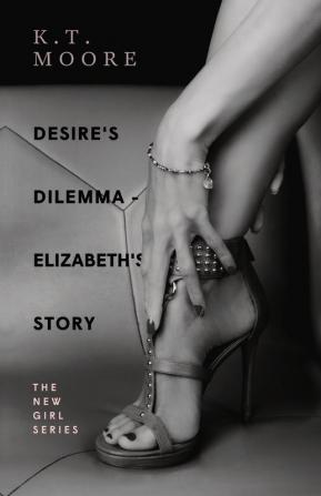 Desire's Dilemma - Elizabeth's Story: Book I: The New Girl Series: 1