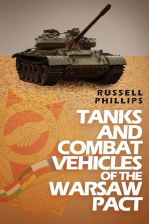 Tanks and Combat Vehicles of the Warsaw Pact: 1 (Weapons and Equipment of the Warsaw Pact)