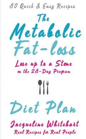 The Metabolic Fat-loss Diet Plan: Lose up to a Stone on the 28-Day Program