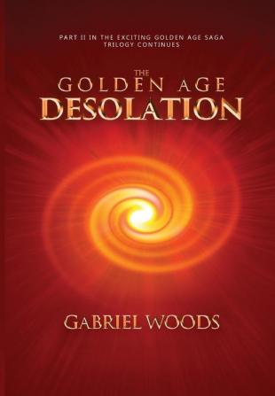 The Golden Age Desolation: 2 (The Golden Age Trilogy)