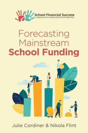 Forecasting Mainstream School Funding: 5 (School Financial Success Guides)