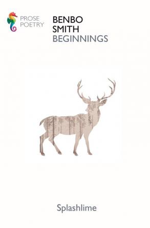 Beginnings: Selected Prose Poetry