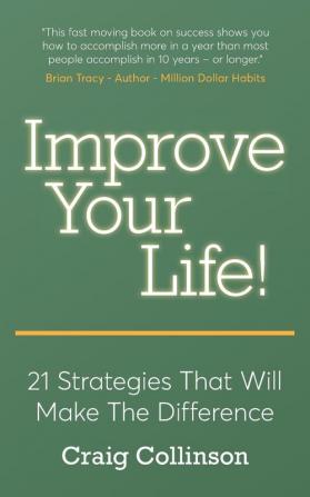 Improve Your Life: 21 Strategies That Will Make the Difference