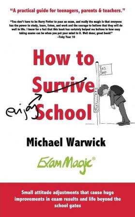 How How to Survive School: A Practical Guide for Teenagers Parents and Teachers