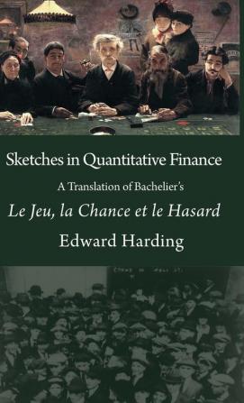 Sketches in Quantitative Finance A Translation of Bachelier's Le Jeu la Chance et le Hasard