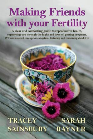 Making Friends with your Fertility: A clear and comforting guide to reproductive health