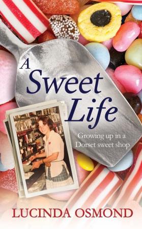 A A Sweet Life: Growing up in a Dorset sweet shop