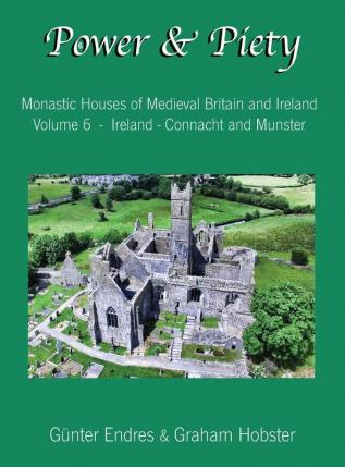 Power and Piety: Monastic Houses of Medieval Britain and Ireland - Volume 6 - Ireland - Connacht and Munster