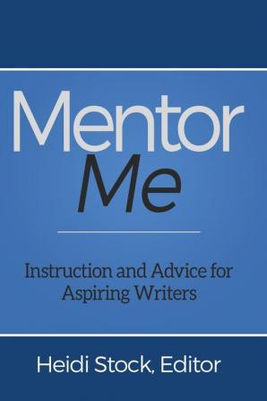 Mentor Me: Instruction and Advice for Aspiring Writers