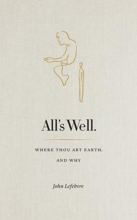 All's Well: Where Thou Art Earth and Why