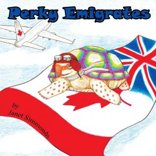 Perky Emigrates: The Adventures of Perky the Tortoise