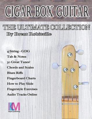 Cigar Box Guitar - The Ultimate Collection - 4 String: How to Play 4 String Cigar Box Guitar