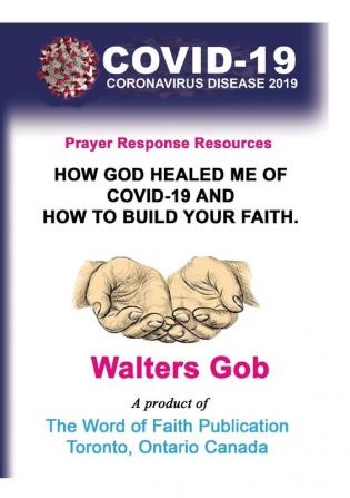 How God Healed Me Of Covid-19 & How To Build Your Faith.