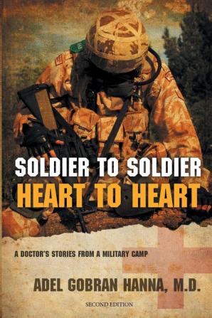 Soldier to Soldier Heart to Heart: A Doctor's Stories from a Military Camp