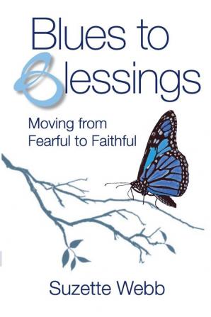 Blues to Blessings: Moving from Fearful to Faithful